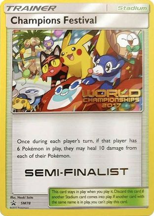 Champions Festival - SM78 (World Championships 2017) [Semi-Finalist] (SM78) [SM Promos]